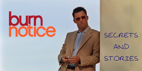 Burn Notice secrets and stories, plot summaries, photo's and biographies